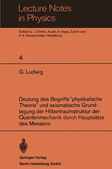 G. Ludwig, J. Ehlers, K. Hepp, H. A. Weidenmüller - Deutung des Begriffs ”physikalische Theorie” und axiomatische Grundlegung der Hilbertraumstruktur der Quantenmechanik durch Hauptsätze des Messens, Häftad