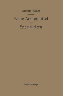 Neue Arzneimittel und Pharmazeutische Spezialitten, einschlielich der neuen Drogen, Organ- und Serumprparate, mit zahlreichen Vorschriften zu Ersatzmitteln und einer Erklrung der 1