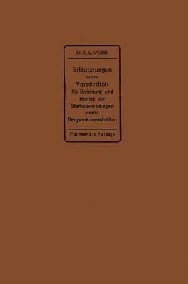 bokomslag Erluterungen zu den Vorschriften fr die Errichtung und den Betrieb elektrischer Starkstromanlagen einschlielich Bergwerksvorschriften und zu den Bestimmungen fr Starkstromanlagen in der