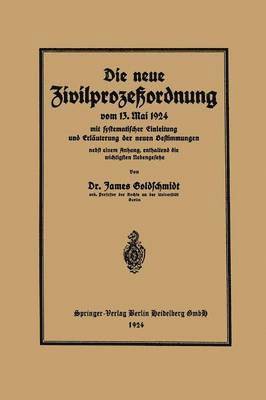 Die neue Zivilprozessordnung vom 13. Mai 1924 mit systematischer Einleitung und Erlauterung der neuen Bestimmungen 1