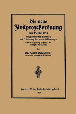 Die neue Zivilprozeordnung vom 13. Mai 1924 mit systematischer Einleitung und Erluterung der neuen Bestimmungen 1