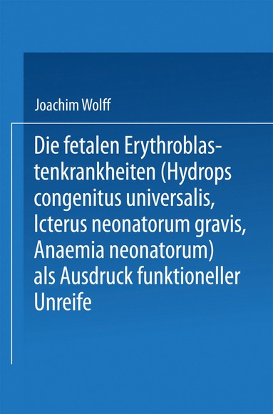 bokomslag Die Fetalen Erythroblastenkrankheiten (Hydrops Congenitus Universalis, Icterus Neonatorum Gravis, Anaemia Neonatorum) als Ausdruck Funktioneller Unreife