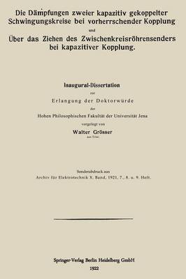 bokomslag Die Dämpfungen zweier kapazitiv gekoppelter Schwingungskreise bei vorherrschender Kopplung und Über das Ziehen des Zwischenkreisröhrensenders bei kapazitiver Kopplung
