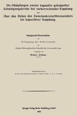 bokomslag Die Dmpfungen zweier kapazitiv gekoppelter Schwingungskreise bei vorherrschender Kopplung und ber das Ziehen des Zwischenkreisrhrensenders bei kapazitiver Kopplung