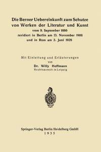 bokomslag Die Berner Uebereinkunft zum Schutze von Werken der Literatur und Kunst vom 9. September 1886 revidiert in Berlin am 13. November 1908 und in Rom am 2. Juni 1928