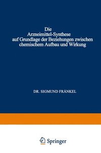 bokomslag Die Arzneimittel-Synthese auf Grundlage der Beziehungen Zwischen Chemischem Aufbau und Wirkung