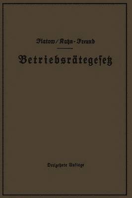 Betriebsrtegesetz vom 4. Februar 1920 nebst Wahlordnung, Ausfhrungsverordnungen und Ergnzungsgesetzen (Betriebsbilanzgesetz, Aufsichtsratsgesetz und Wahlordnung) 1