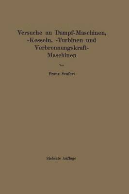 bokomslag Anleitung zur Durchfhrung von Versuchen an Dampfmaschinen, Dampfkesseln, Dampfturbinen und Verbrennungskraftmaschinen