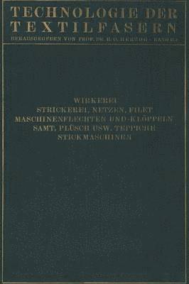 bokomslag Wirkerei und Strickerei, Netzen und Filetstrickerei, Maschinenflechten U. Maschinenklppeln, Flecht- Und Klppelmaschinen, Samt, Plsch, Knstliche Pelze, Die Herstellung Der Teppiche,