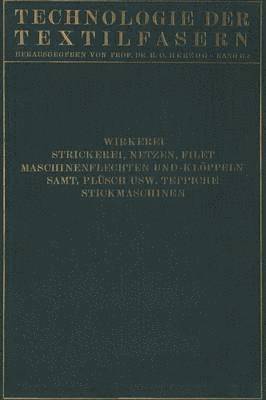 Wirkerei und Strickerei, Netzen und Filetstrickerei, Maschinenflechten U. Maschinenklöppeln, Flecht- Und Klöppelmaschinen, Samt, Plüsch, Künstliche Pelze, Die Herstellung Der Teppiche, Stickmaschinen