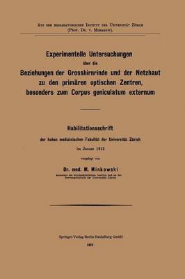 Mieczyslaw Minkowski - Experimentelle Untersuchungen über die Beziehungen der Grosshirnrinde und der Netzhaut zu den primären optischen Zentren, besonders zum Corpus geniculatum externum, Häftad
