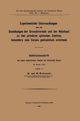 Experimentelle Untersuchungen ber die Beziehungen der Grosshirnrinde und der Netzhaut zu den primren optischen Zentren, besonders zum Corpus geniculatum externum 1