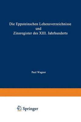 bokomslag Die Eppsteinschen Lehensverzeichnisse und Zinsregister des XIII. Jahrhunderts