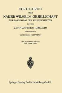 bokomslag Festschrift der Kaiser Wilhelm Gesellschaft ur Frderung der Wissenschaften u ihrem ehnjhrigen Jubilum Dargebracht von ihren Instituten