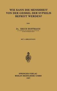 bokomslag Wie Kann die Menschheit von der Geissel der Syphilis Befreit Werden?