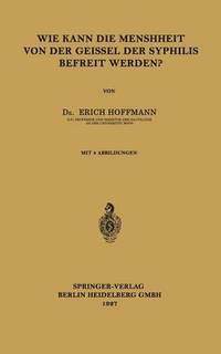 bokomslag Wie Kann die Menschheit von der Geissel der Syphilis Befreit Werden?