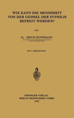 bokomslag Wie Kann die Menschheit von der Geissel der Syphilis Befreit Werden?