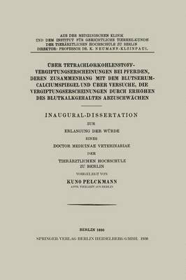ber Tetrachlorkohlenstoffvergiftungserscheinungen bei Pferden, Deren Zusammenhang mit dem Blutserum-Calciumspiegel und ber Versuche, Die Vergiftungserscheinungen Durch Erhhen des 1