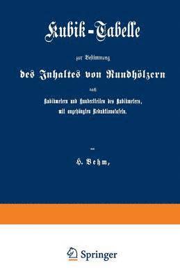 Kubik-Tabelle zur Bestimmung des Inhaltes von Rundhölzern nach Kubikmetern und Hundertteilen des Kubikmeters, mit augehängten Reduktionstafeln 1