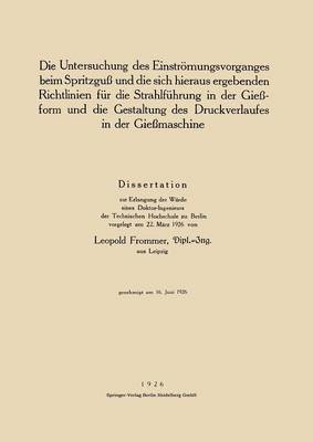 Leopold Frommer - Die Untersuchung des Einströmungsvorganges beim Spritzguß und die sich hieraus ergebenden Richtlinien für die Strahlführung in der Gießform und die Gestaltung des Druckverlaufes in der Gießmaschine, Häftad