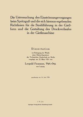 Die Untersuchung des Einstrmungsvorganges beim Spritzgu und die sich hieraus ergebenden Richtlinien fr die Strahlfhrung in der Gieform und die Gestaltung des Druckverlaufes in der 1