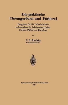 Die praktische Chromgerberei und Frberei 1