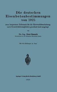bokomslag Die deutschen Eisenbetonbestimmungen von 1925 zum bequemen Gebrauch fr die Entwurfsbearbeitung nach Konstruktionsgliedern geordnet und ausgelegt