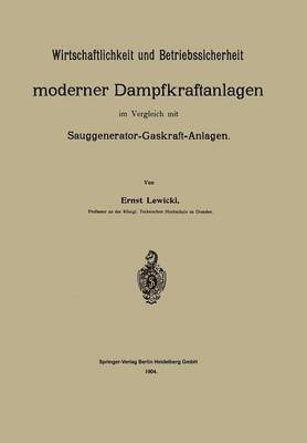 Ernst Lewicki - Wirtschaftlichkeit und Betriebssicherheit moderner Dampfkraftanlagen im Vergleich mit Sauggenerator-Gaskraft-Anlagen, Häftad