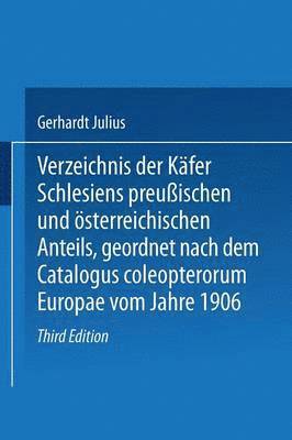 bokomslag Verzeichnis der Kfer Schlesiens preuischen und sterreichischen Anteils, geordnet nach dem Catalogus coleopterorum Europae vom Jahre 1906