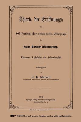 Theorie der Erffnungen der 807 Partieen der ersten sechs Jahrgnge der Neuen Berliner Schachzeitung 1