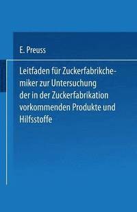 bokomslag Leitfaden für Zuckerfabrikchemiker zur Untersuchung der in der Zuckerfabrikation vorkommenden Produkte und Hilfsstoffe
