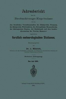 A. Müttrich, A. Muttrich - Jahresbericht über die Beobachtungs-Ergebnisse der von den forstlichen Versuchsanstalten des Königreichs Preussen, des Königreichs Württemberg, des Herzogthums Braunschweig, der thüringischen Staaten, der Reichslande und dem Landesdirectorium der Provinz Hannover eingerichteten forstlich-meteorologischen Stationen, Häftad