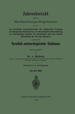 A. Müttrich, A. Muttrich - Jahresbericht über die Beobachtungs-Ergebnisse der von den forstlichen Versuchsanstalten des Königreichs Preussen, des Königreichs Württemberg, des Herzogthums Braunschweig, der thüringischen Staaten, der Reichslande und dem Landesdirectorium der Provinz Hannover eingerichteten forstlich-meteorologischen Stationen, Häftad
