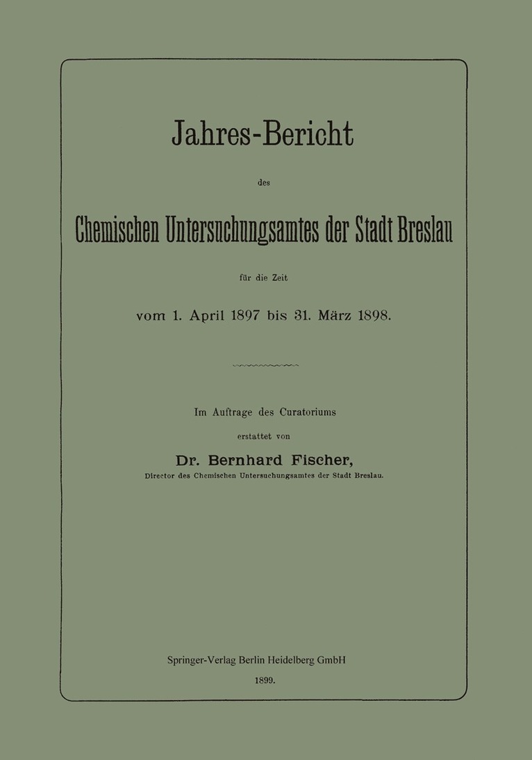 Jahres-Bericht des Chemischen Untersuchungsamtes der Stadt Breslau fr die Zeit vom 1. April 1897 bis 31. Mrz 1898 1