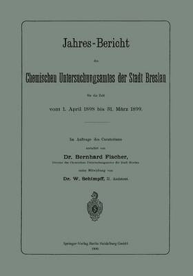 Bernhard Fischer, W. Schimpff - Jahres-Bericht des Chemischen Untersuchungsamtes der Stadt Breslau für die Zeit vom 1. April 1898 bis 31. März 1899, Häftad