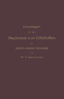 Grundlagen für den Nachweis von Giftstoffen bei gerichtlich-chemischen Untersuchungen. Für Chemiker, Pharmazeuten und Mediziner 1