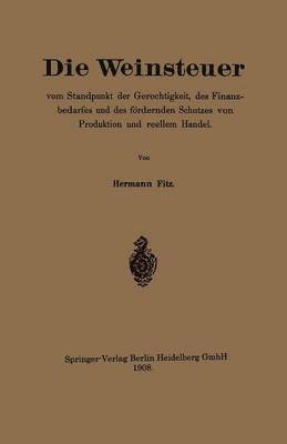 bokomslag Die Weinsteuer vom Standpunkt der Gerechtigkeit, des Finanzbedarfes und des frdernden Schutzes von Produktion und reellem Handel