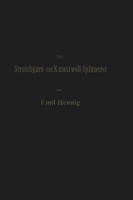 Die Streichgarn- und Kunstwoll-Spinnerei in ihrer gegenwrtigen Gestalt 1