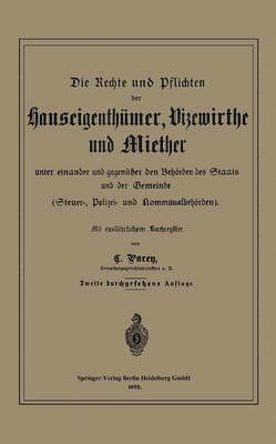 bokomslag Die Rechte und Pflichten der Hauseigenthümer, Vizewirthe und Miether unter einander und gegenüber den Behörden des Staats und der Gemeinde