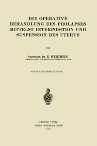 bokomslag Die Operative Behandlung des Prolapses Mittelst Interposition und Suspension des Uterus