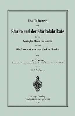 bokomslag Die Industrie der Strke und der Strkefabrikate in den Vereinigten Staaten von Amerika und ihr Einfluss auf den englischen Markt