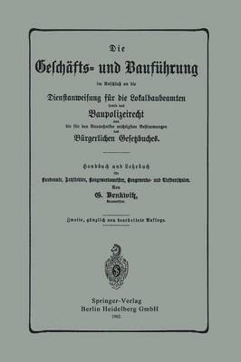 bokomslag Die Geschfts- und Baufhrung im Anschlu an die Dienstanweisung fr die Lokalbaubeamten sowie das Baupolizeirecht und die fr den Bautechniker wichtigsten Bestimmungen des Brgerlichen