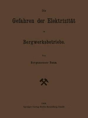 bokomslag Die Gefahren der Elektrizitt im Bergwerksbetriebe