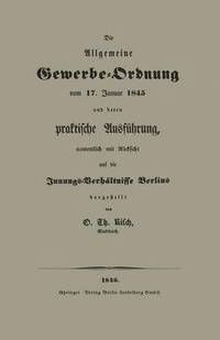 bokomslag Die Allgemeine Gewerbe-Ordnung vom 17. Januar 1845 und deren praktische Ausfhrung, namentlich mit Rcksicht auf die Innungs-Verhltnisse Berlins