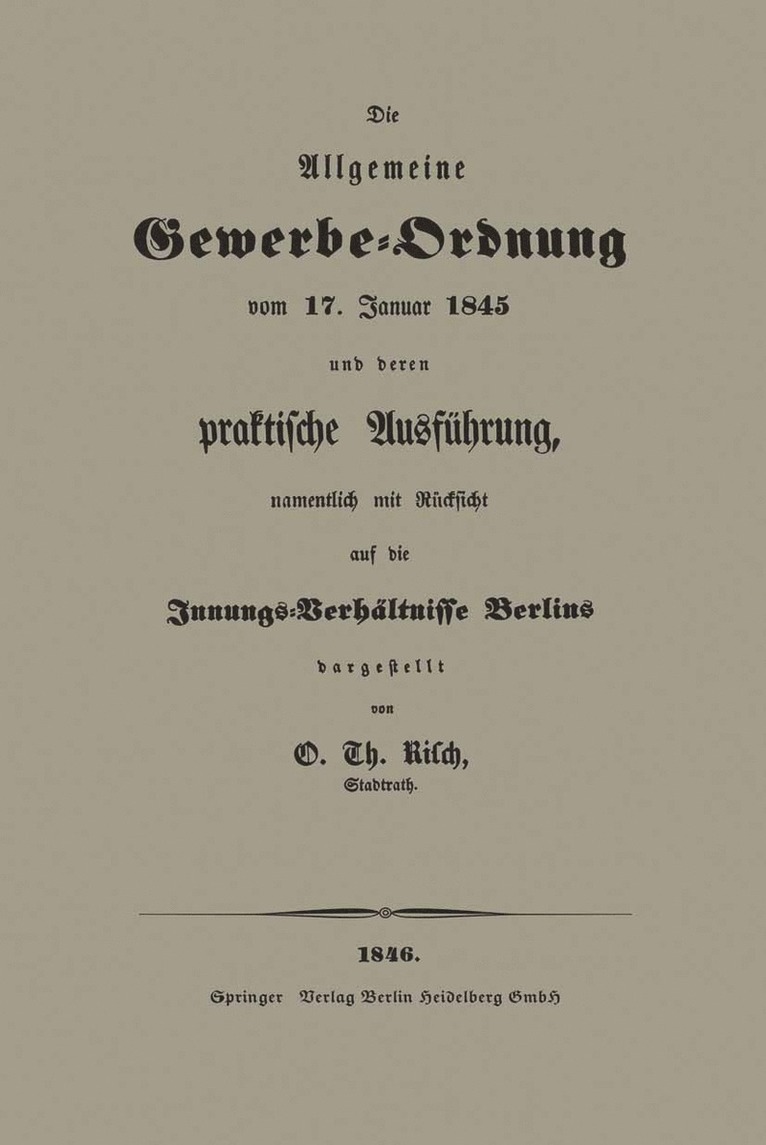 Die Allgemeine Gewerbe-Ordnung vom 17. Januar 1845 und deren praktische Ausführung, namentlich mit Rücksicht auf die Innungs-Verhältnisse Berlins