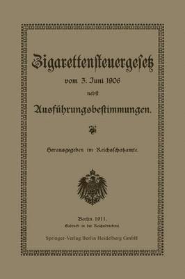 Zigarettensteuergesetz vom 3. Juni 1906 nebst Ausfhrungsbestimmungen 1