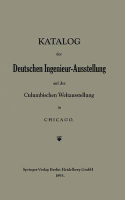 bokomslag Katalog der Deutschen Ingenieur-Ausstellung auf der Columbischen Weltausstellung in Chicago