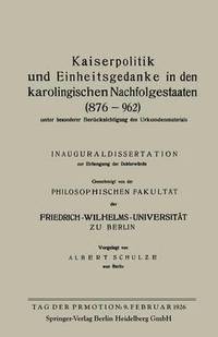 bokomslag Kaiserpolitik und Einheitsgedanke in den karolingischen Nachfolgestaaten (876962) unter besonderer Bercksichtigung des Urkundenmaterials