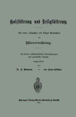 bokomslag Holzftterung und Reisigftterung Ein neues, einfaches und billiges Verfahren der Thierernhrung