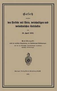 bokomslag Gesetz betreffend den Verkehr mit Wein, weinhaltigen und weinähnlichen Getränken vom 20. April 1892